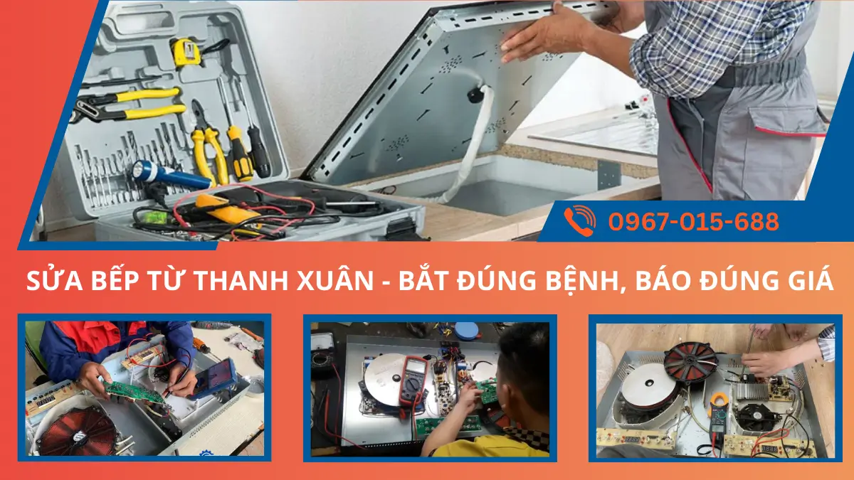 Dịch vụ sửa bếp từ tại nhà quận Thanh Xuân - Minh Dương Fix bắt đúng bệnh báo đúng giá