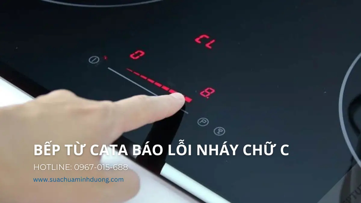 Hướng dẫn sửa lỗi nháy chữ C trên màn hình điều khiển bếp từ Cata tại nhà