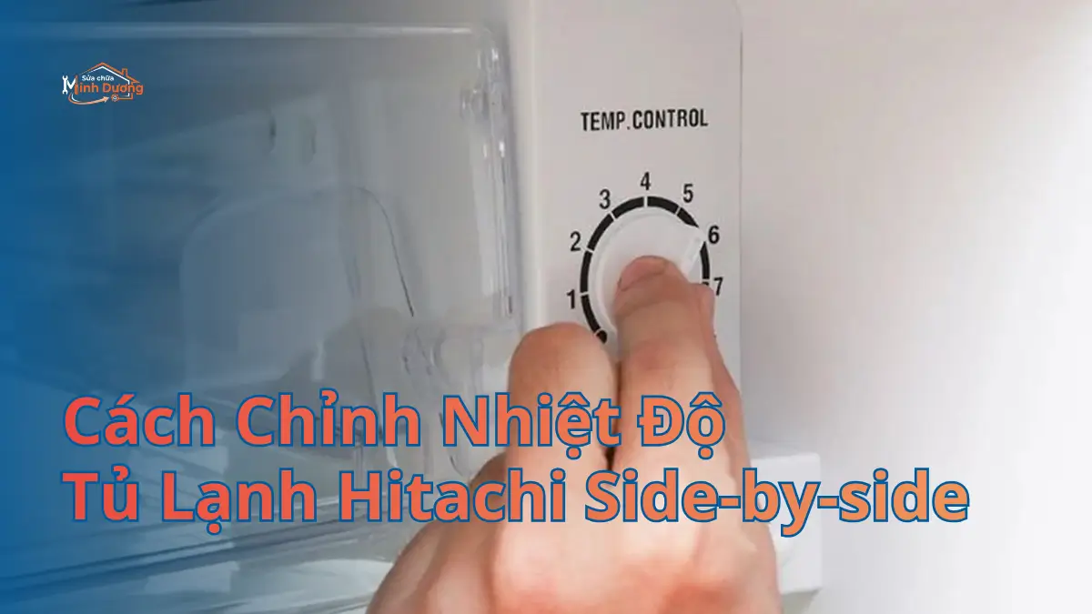 Thợ giỏi Minh Dương Fix hướng dẫn cách chỉnh nhiệt độ tủ lạnh Hitachi Side-by-side chuẩn hãng tại nhà khách hàng Hà Nội