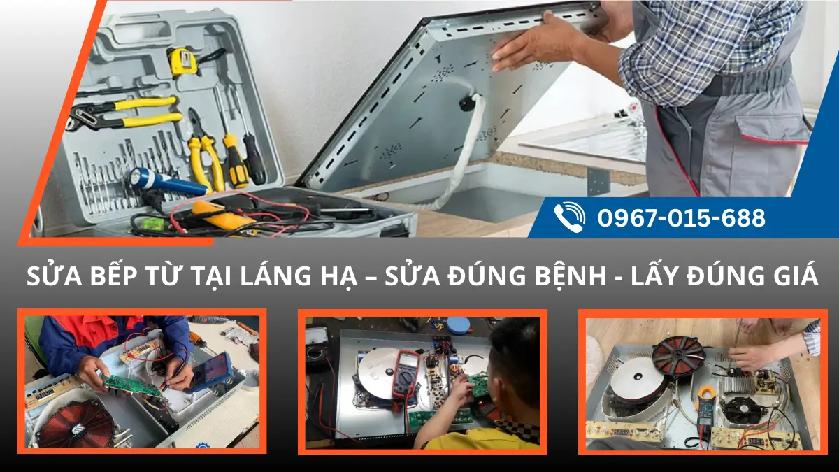 Địa Chỉ Sửa Bếp Từ Uy Tín Tại Láng Hạ: Phục Vụ Tận Nhà, Báo Giá Minh Bạch